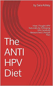 The Anti Hpv Diet How I Fought Hpv Naturally By Following This Carefully Researched Lifestyle Plan By Sara Ashley