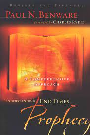 Understanding End Times Prophecy A Comprehensive Approach Paul Benware 9780802490797 Christianbook Com
