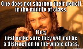 Sharpening Pencils In The Middle Of Class Quickmeme