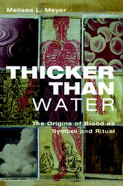 Thicker Than Water: The Origins of Blood as Symbol and Ritual - 1st Ed