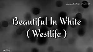 Beautiful In White Westlife Lirik Lagu Inggris Youtube Promise Quotes Love Songs Songs