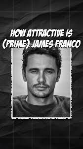 How Attractive is Prime James Franco? Face Analysis and Looks
