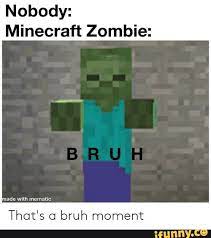 Nobody Minecraft Zombie That S C1 Bruh Moment Ifunny Minecraft Really Funny Memes Memes