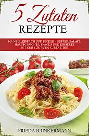 Tortelloni, schinken, tomaten, rauke und vinaigrette gut mischen und ca. Amazon Com 5 Zutaten Rezepte Schnell Einfach Und Lecker Suppen Salate Hauptgerichte Snacks Und Desserts Mit Nur 5 Zutaten Zubereiten German Edition Ebook Brinkermann Frieda Kindle Store
