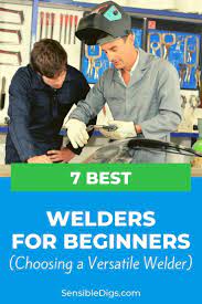 7 Best Welders For Beginners Choosing A Versatile Welder In 2021 Welders Beginners Mig Welder