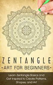 Sometimes mistakenly called zendoodling or tangle doodling,. Zentangle Zentangle Art For Beginners Learn Zentangle Basics And Get Inspired To Create Patterns Shapes And Art Zentangle For Beginners By Charlotte Lotte