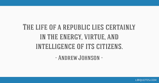 Andrew johnson quotes on country. The Life Of A Republic Lies Certainly In The Energy Virtue And Intelligence Of Its Citizens