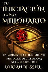 Let's change the world together. Tu Iniciacion Como Millonario Palabras De Un Illuminati Mas Alla Del Grado 33 De La Masoneria Spanish Edition Russell Lorean 9781979837941 Amazon Com Books