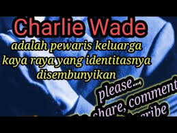 Cerita novel si karismatik charlie wade bahasa indonesia : Si Karismatik Charlie Wade Episode 1 2 Charlie Wade Novel Sikarismatik Youtube