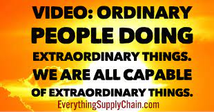 Ordinary People Doing Extraordinary Things We Are All Capable Of Extraordinary Things
