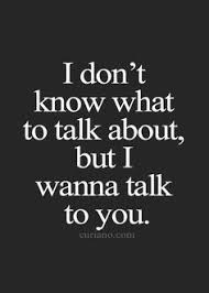 I Always Feel Like I M Always Talking It S Probably True Sorry But I Love It When You Talk I Just Love H Crush Quotes Cute Crush Quotes Good Life Quotes