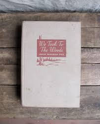 We Took To The Woods By Louise Dickinson Rich One Of My Favorite Books This Copy Is Wonderfully Worn In Adventure Outdoors Books Book Worms Book Design