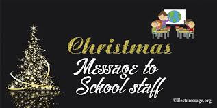 We can certainly help with the last part! Christmas Message To School Staff Christmas Wishes Best Message