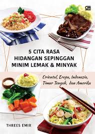 Bagaimana cara membuat masakan rumahan? 5 Cita Rasa Hidangan Sepinggan Minim Lemak Dan Minyak Oriental Eropa Indonesia Timur Tengah Dan Amerika Book By Threes Emir Gramedia Digital
