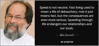 1 peter 4:3 esv / 10 helpful votes helpful not helpful. Mike Yaconelli Quote Speed Is Not Neutral Fast Living Used To Mean A