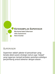 Mereka berperan sebagai pembuat keputusan. Keterampilan Supervisor