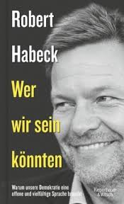 Robert habeck zählt zu den beliebtesten politikern deutschlands. Wer Wir Sein Konnten Warum Unsere Demokratie Eine Offene Und Vielfaltige Sprache Braucht Von Robert Habeck Buchladen Neuer Weg