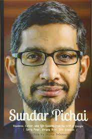 Sundar pichai joined google in 2004 and became ceo in august of 2015. Sundar Pichai Business Career And Life Lessons From The Ceo Of Google Larry Page Sergey Brin Eric Schmidt Amazon De Johnson Jason Fremdsprachige Bucher