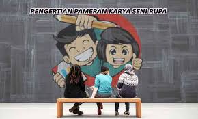 Pengertian Pameran Karya Seni Rupa Apa Ya Penulis Cilik Seni Rupa Seni Teman Baik