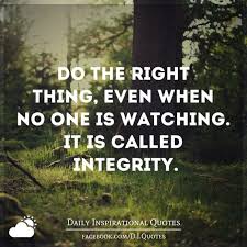 Do The Right Thing Even When No One Is Watching It S Called Integrity