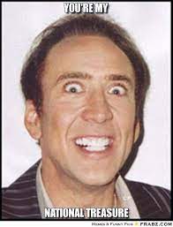 See more ideas about nicolas cage, nicholas cage meme, nicholas cage face. You Re My National Treasure Hilarious Nic Cage Meme Happy Birthday Meme Nicholas Cage Face Nicolas Cage