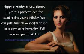 Have a lovely birthday, sis! Funny Birthday Wishes For Sister She Will Cherish Love Text Messages