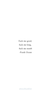 Black And White Ocean Quotes Frank Ocean Novacane Lyrics Frank Ocean Quotes Ocean Quotes Edgy Quotes