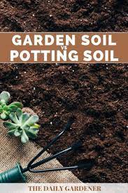 Garden Soil Vs Potting Soil What S The Difference The Daily Gardener Garden Soil Soil Potting Soil