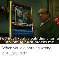 I Don T Like This Painting Charlie Do Not Like This Painting Charlie Its Smug Aura Mocks Me T Share Single Comment Thread View All Automoderator 1m Your Post Has Been Removed As