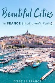 Breathtakingly Beautiful Cities In France That Aren T Paris Here S Your Guide To The Best Of France Outside The Fr France Travel France City Holidays France
