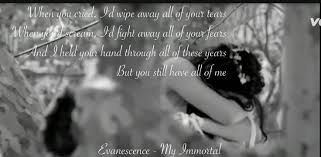 When You Cry Id Wipe Away All Of Your Tears My Immortal