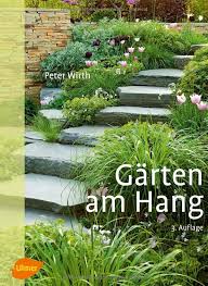 Garten Am Hang Gestaltungsformen Nutzbarkeit Materialverwendung Amazon De Peter Wirth Bucher Garten Garten Landschaftsbau Garten Am Hang