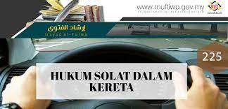 Group 5 solat dalam kenderaan. Pejabat Mufti Wilayah Persekutuan Irsyad Al Fatwa Siri Ke 225 Hukum Solat Di Dalam Kereta