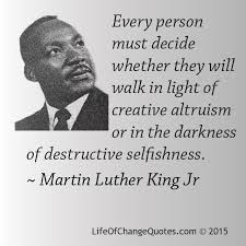 Every Person Must Decide Whether They Will Walk In The Light Of Creative Altruism Or In The Darkne Inspirational Quotes Martin Luther King Jr Walk In The Light