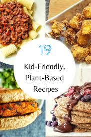 19 Kid Friendly Plant Based Recipes In 2020 Vegan Recipes Plant Based Plant Based Recipes Dinner Plant Based Snacks
