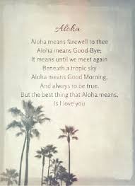 Aloha Quote Poem Vintage Aloha Means Farewell To Thee Aloha Means Good Bye It Means Until We Meet Aloha Quotes Hawaiian Words And Meanings Hawaiian Quotes