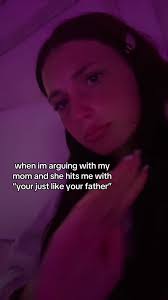 When Im Arguing with My Mom Then She Says Im Just Like My Dad