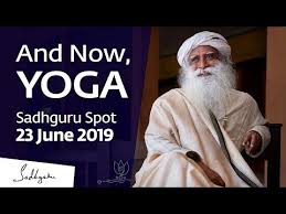 And Now Yoga Sadhguru Spot 23 June 2019 Youtube In 2020 Spiritual Video Yoga Then And Now