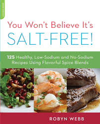 For some it denotes healthy lifestyles and for others it screams diet food. You Won T Believe It S Salt Free 125 Healthy Low Sodium And No Sodium Recipes Using Flavorful Spice Blends Webb Robyn 9780738215563 Amazon Com Books