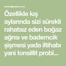Ozellikle Kis Aylarinda Sizi Surekli Rahatsiz Eden Bogaz Agrisi Ve Bademcik Sismesi Yada Iltihabi Yani Tonsillit Proble Saglikli Yasam Tarzi Recete Metabolizma