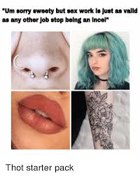 Check spelling or type a new query. Um Sorry Sweety But Sex Work Is Just As Valid As Any Other Job Stop Being An Inoelr Sex Meme On Awwmemes Com