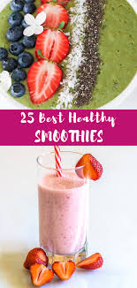 The 25 Best Healthy Smoothies For Anytime Of Day Easy Smoothie Recipes Healthy Smoothies Easy Healthy Smoothie Recipes