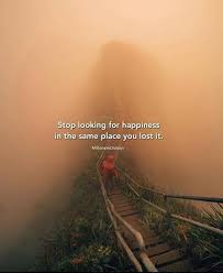Stop Looking For Happiness In The Place You Lost It Quotes Stop Looking For Happiness In The Same Place You Lost It Millionairedivision Success Entre Money Quotes Nature Quotes Hustlers Quotes