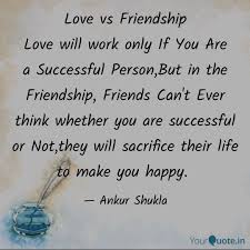 Let your bestie know how much she means to you with one of these heartfelt sayings. Love Vs Friendship Love W Quotes Writings By Ankur Shukla Yourquote