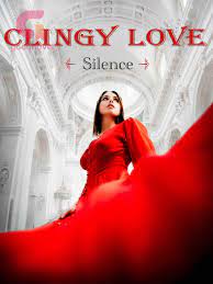 Clingy Love PDF & Novel Online by Silence to Read for Free - Billionaire  Stories - GoodNovel