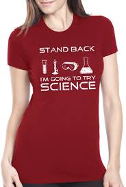 Stand Back I M Going To Try Science Meme Amazon Com Women S Stand Back I M Going To Try Science Funny T Shirt For Scientists Clothing Size Funny Science Shirts Womens Science Shirt Science Shirts