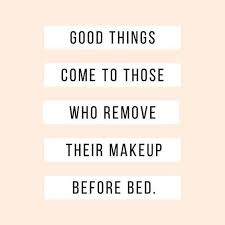 18 pretentious pinterest inspiration quotes that do actually make you feel better about life. Always Remove That Makeup Beauty Skin Quotes Skincare Quotes Esthetician Quotes