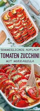 tomaten zucchini auflauf mit mozzarella rezept rezepte essensrezepte gerichte mit zucchini