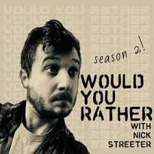 Would You Rather w/ Nick Streeter