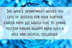 You may also want to say thank you in your message. Farewell Wishes For Work Colleagues To Say Goodbye
